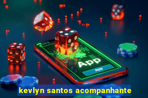 kevlyn santos acompanhante